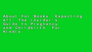 About For Books  Expecting 411: The Insider's Guide to Pregnancy and Childbirth  For Kindle