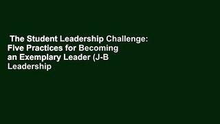 The Student Leadership Challenge: Five Practices for Becoming an Exemplary Leader (J-B Leadership