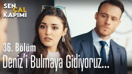 Deniz'i bulmaya gidiyoruz... - Sen Çal Kapımı 36. Bölüm