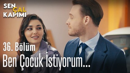 Ben çocuk istiyorum... - Sen Çal Kapımı 36. Bölüm