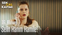 Selin Hanım hamile! - Sen Çal Kapımı 36. Bölüm