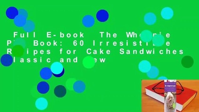 Full E-book The Whoopie Pie Book: 60 Irresistible Recipes for Cake Sandwiches Classic and New