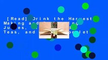 [Read] Drink the Harvest: Making and Preserving Juices, Wines, Meads, Teas, and Ciders Complete