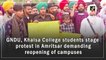 GNDU, Khalsa College students stage protest in Amritsar demanding reopening of campuses
