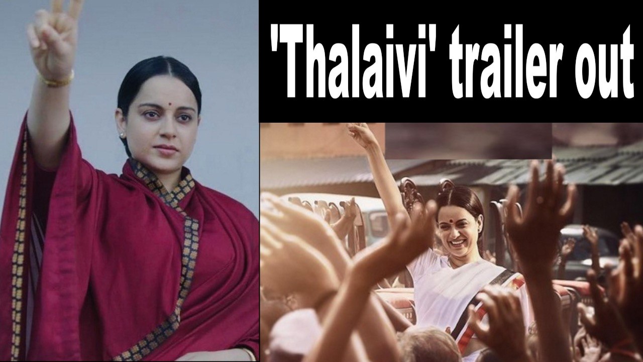Kangana Ranaut-starrer 'Thalaivi' trailer out now !