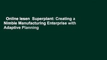 Online lesen  Superplant: Creating a Nimble Manufacturing Enterprise with Adaptive Planning