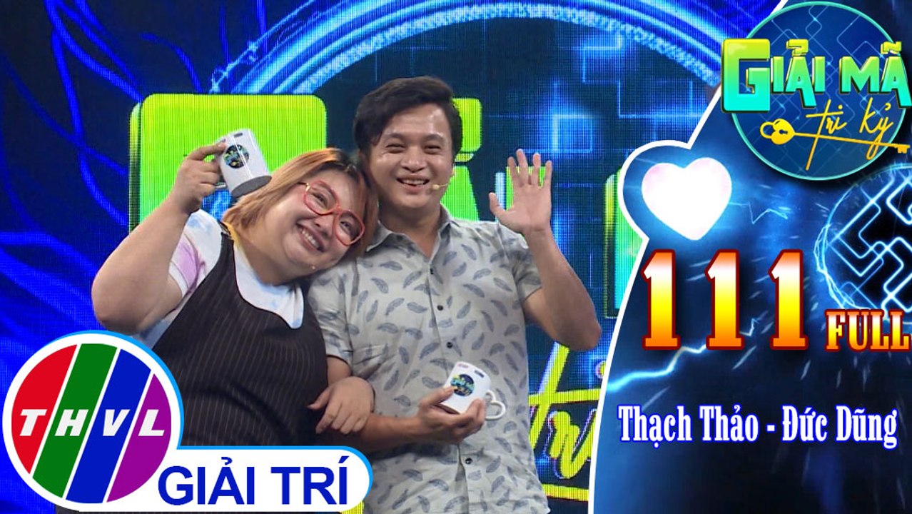 Giải mã tri kỷ - Tập 111: Diễn viên Thạch Thảo - Đức Dũng
