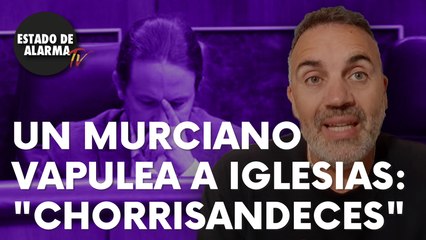 Un murciano ‘encabronao’ vapulea a Iglesias: “Chorrisandeces”