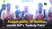 Assam polls: JP Nadda unveils BJP’s ‘Sankalp Patra’