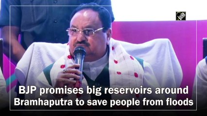 BJP promises big reservoirs around Brahmaputra to save people from floods