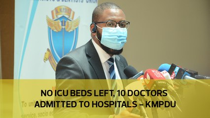 No ICU beds left, 10 doctors admitted to hospitals - KMPDU