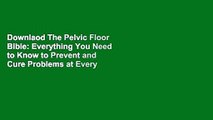 Downlaod The Pelvic Floor Bible: Everything You Need to Know to Prevent and Cure Problems at Every