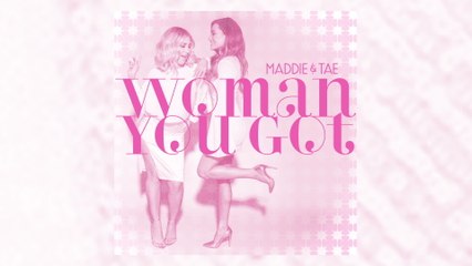 Maddie & Tae - Woman You Got