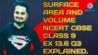 SURFACE AREA AND VOLUME NCERT CBSE CLASS 9 EX 13.6 Q3 EXPLAINED.
