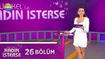 Ebru Akel'le Kadın İsterse 26.Bölüm | 22 Mart 2021