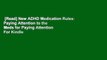 [Read] New ADHD Medication Rules: Paying Attention to the Meds for Paying Attention  For Kindle