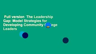 Full version  The Leadership Gap: Model Strategies for Developing Community College Leaders