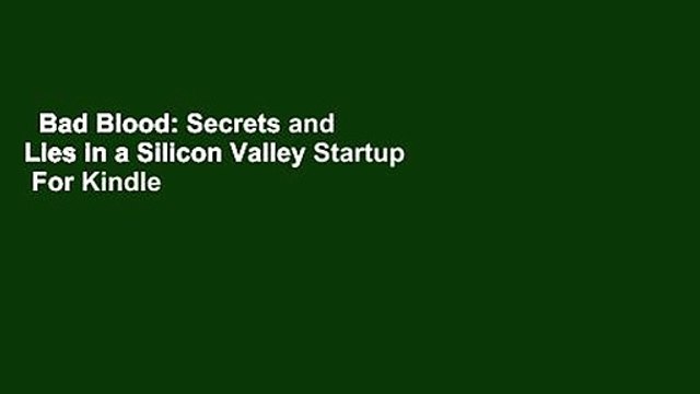 Bad Blood: Secrets and Lies in a Silicon Valley Startup For Kindle