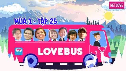 Love Bus | Hành Trình Kết Nối Những Trái Tim - Mùa 1 - Tập 25