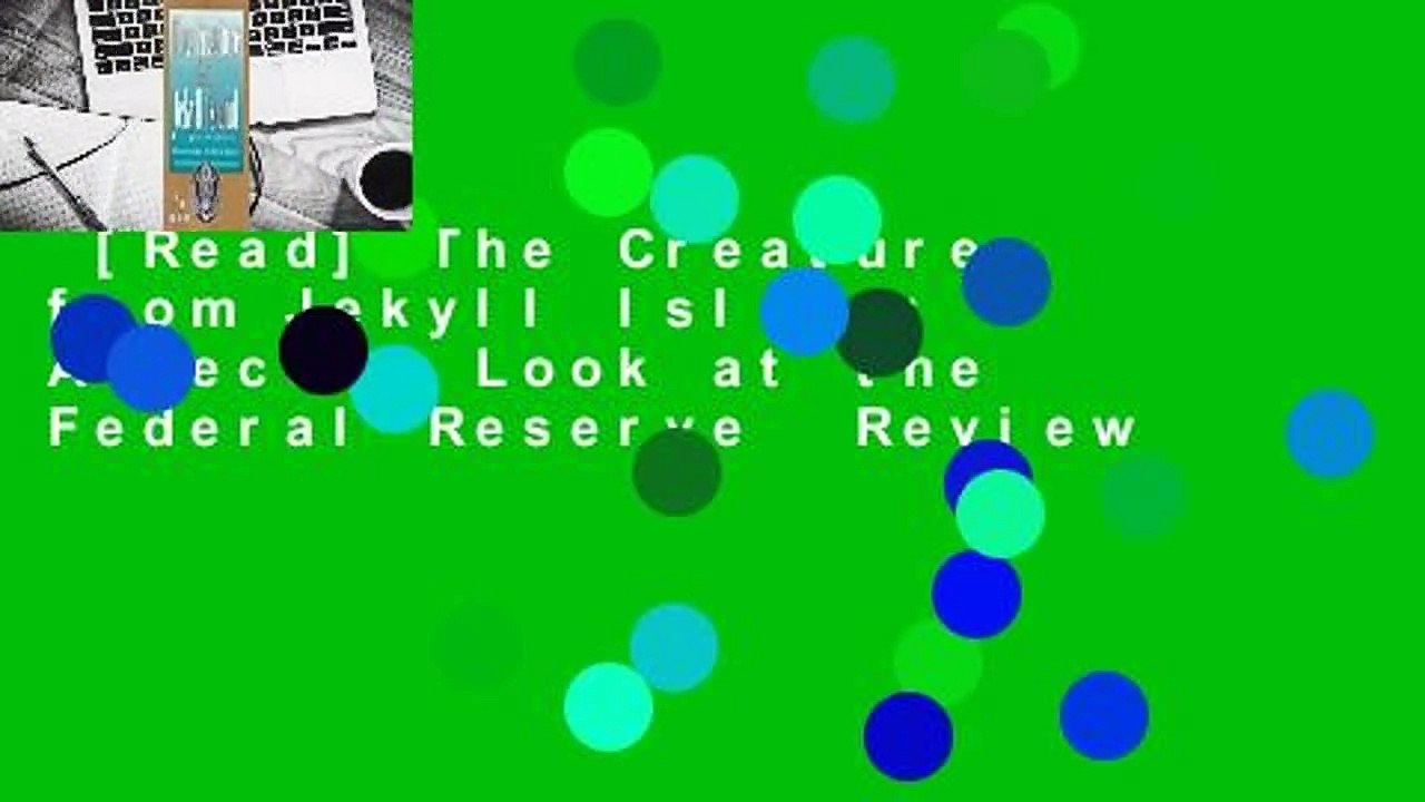 [Read] The Creature from Jekyll Island: A Second Look at the Federal Reserve  Review