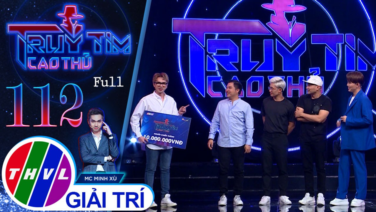 Truy tìm cao thủ - Tập 112 FULL: Ca sĩ Will, Thiên Vương, Lê Minh, Anh Tuấn