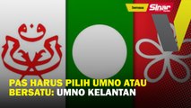Pas harus pilih UMNO atau Bersatu: UMNO Kelantan