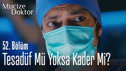 Tesadüf mü yoksa kader mi?- Mucize Doktor 52. Bölüm