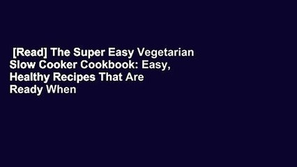 Download Video: [Read] The Super Easy Vegetarian Slow Cooker Cookbook: Easy, Healthy Recipes That Are Ready When