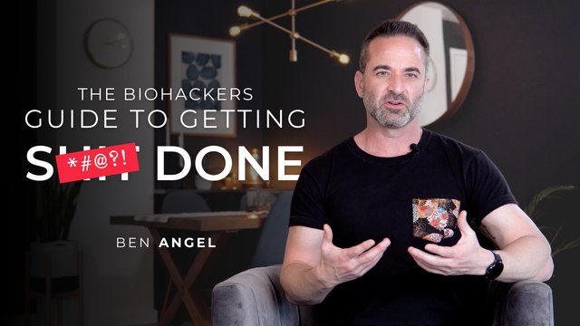 The Biohackers Guide to Getting Sh*t Done