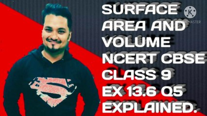 SURFACE AREA AND VOLUME NCERT CBSE CLASS 9 EX 13.6 Q5 EXPLAINED.