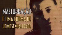 Masturbação é uma forma de homossexualidade - EMVB - Emerson Martins Video Blog 2015