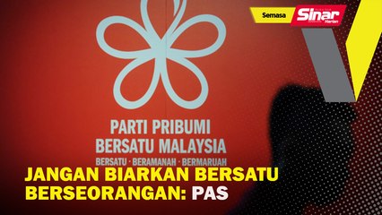 Jangan biarkan Bersatu berseorangan: Pas