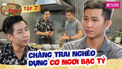 Quán Lạ Thành Quen - Tập 07: Chứng kiến cảnh nghèo khổ của gia đình, chàng trai dựng cơ đồ bạc tỷ