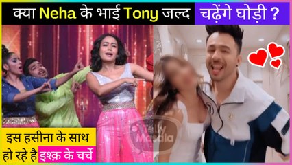 Neha Kakkar Brother Tony Kakkar Is Dating This Popular Actress?