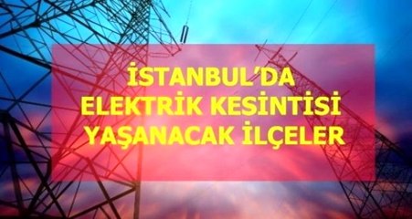 24 Mart Çarşamba İstanbul elektrik kesintisi! İstanbul'da elektrik kesintisi yaşanacak ilçeler İstanbul'da elektrik ne zaman gelecek?