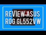 Review ASUS ROG GL552VW - Indonesia