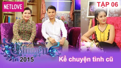 Nghìn Lẻ Một Chuyện - Tập 06: Kể chuyện tình cũ