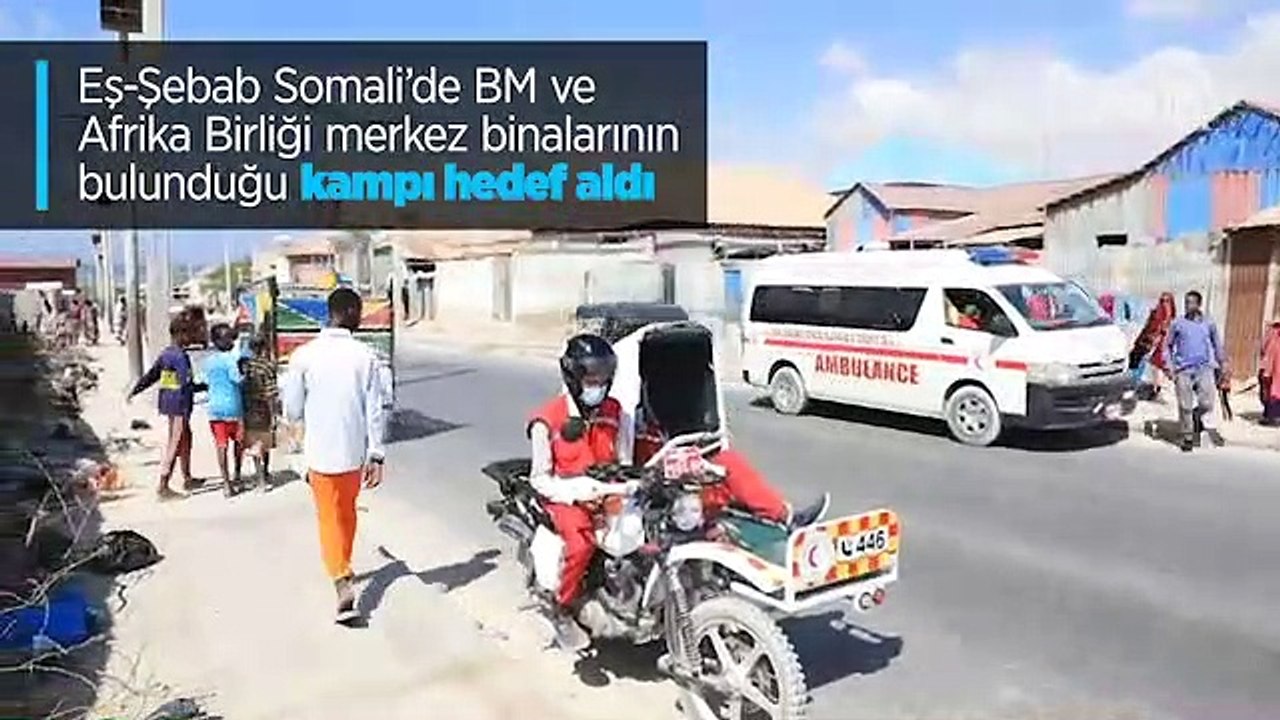 Eş-Şebab'ın Somali'de BM ve Afrika Birliği merk...