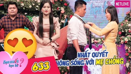 Bạn Muốn Hẹn Hò - Tập 633: Chàng trai bị cô nàng khước từ vì sợ hãi sống chung với mẹ chồng