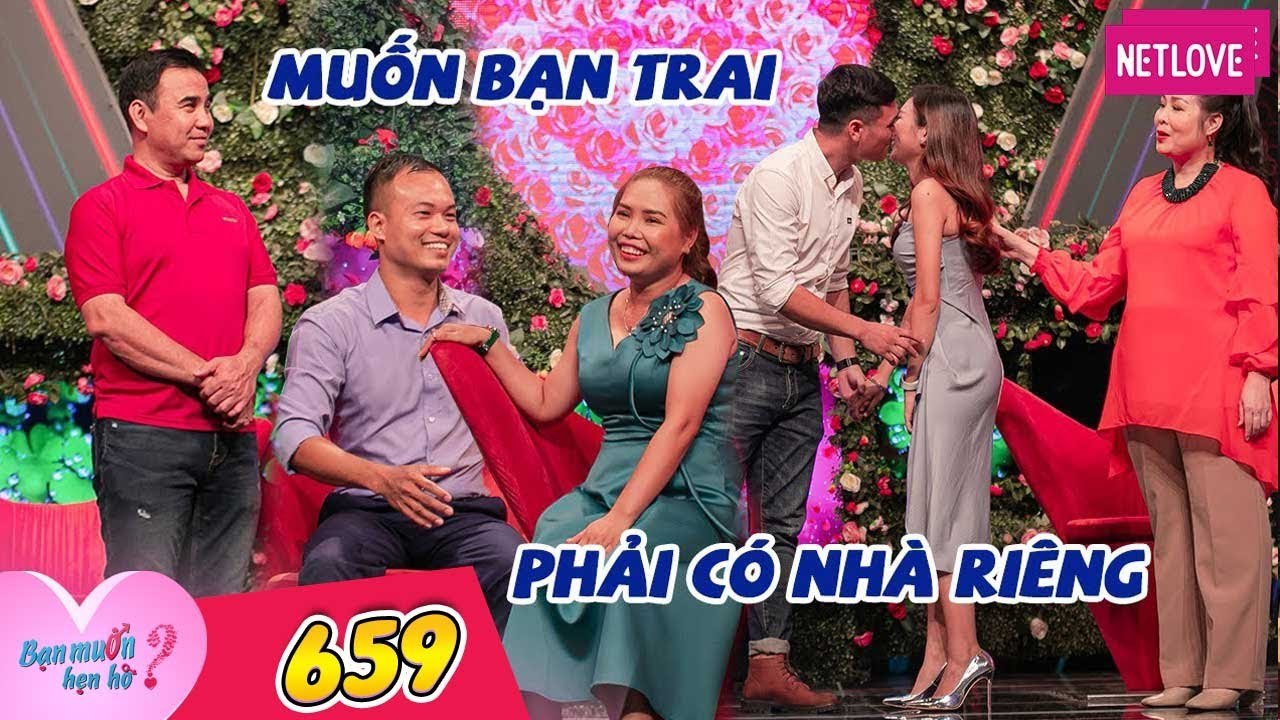 Bạn Muốn Hẹn Hò - Tập 659: Cô giáo yêu cầu gắt bạn trai phải có nhà riêng, run bần bật khi gặp mặt
