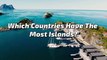 Countries With The Most Islands _ Which Countries Have The Most Islands (HD Video Clips)