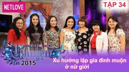 Nghìn Lẻ Một Chuyện - Tập 34: Xu hướng lập gia đình muộn ở nữ giới