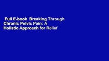 Full E-book  Breaking Through Chronic Pelvic Pain: A Holistic Approach for Relief  For Kindle