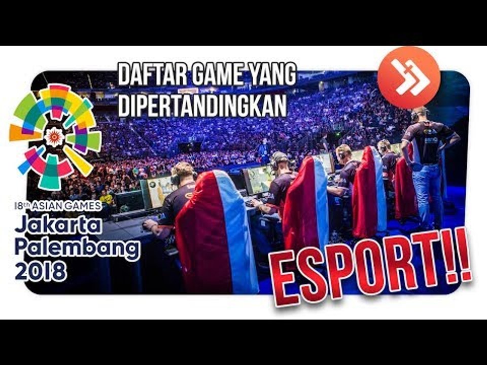 GAME KELAS ATAS?! CUMA 6 GAME ESPORT INI YANG MASUK ASIAN GAMES 2018