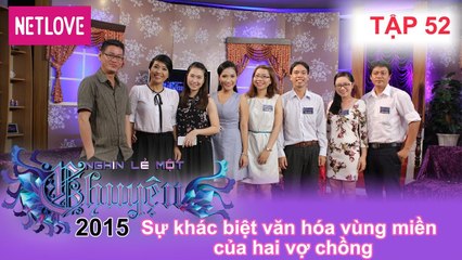 Nghìn Lẻ Một Chuyện - Tập 52: Sự khác biệt văn hóa vùng miền của hai vợ chồng