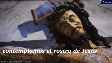 Miércoles Santo, ¡contemplemos el rostro de Jesús!