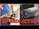 Cara Mengubah HP Menjadi CCTV!