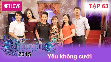 Nghìn Lẻ Một Chuyện - Tập 63: Yêu không cưới