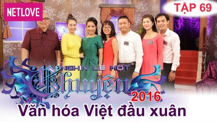 Nghìn Lẻ Một Chuyện - Tập 69: Văn hóa Việt đầu xuân