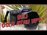Kamera HP vs Kamera DSLR!! Lebih Pilih Mana??